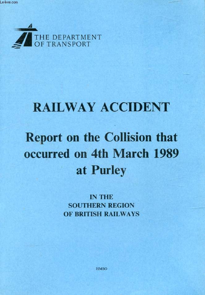 RAILWAY ACCIDENT, REPORT ON THE COLLISION THAT OCCURRED ON 4th MARCH 1989 NEAR AT PURLEY, IN THE SOUTHERN REGION OF BRITISH RAILWAYS