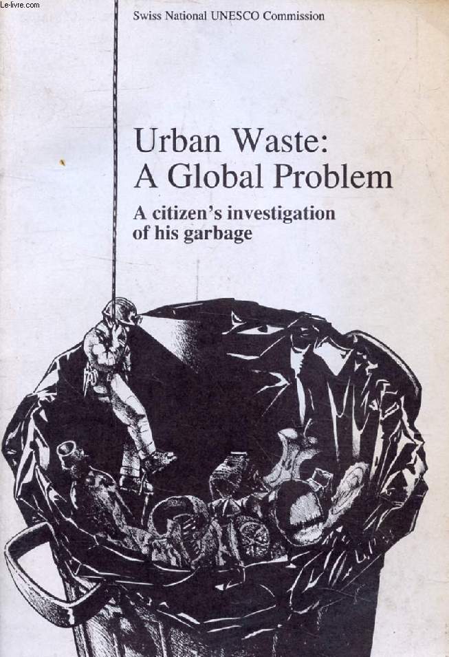 URBAN WASTE: A GLOBAL PROBLEM, A Citizen's Investigation of His Garbage
