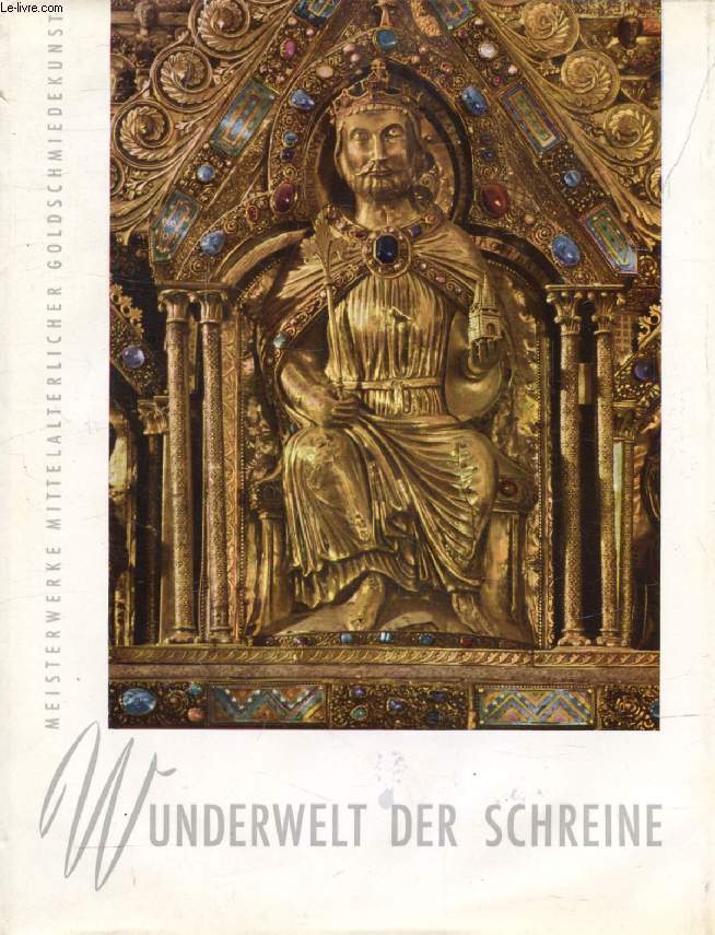 WUNDERWELT DER SCHREINE, Meisterwerke Mittelalterlischer Goldsmiedekunst