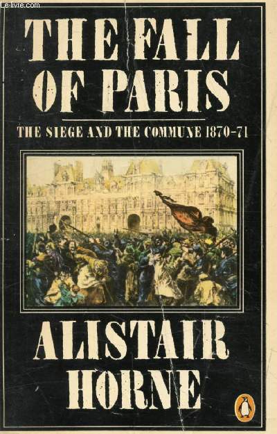 THE FALL OF PARIS, The Siege and the Commune, 1870-71