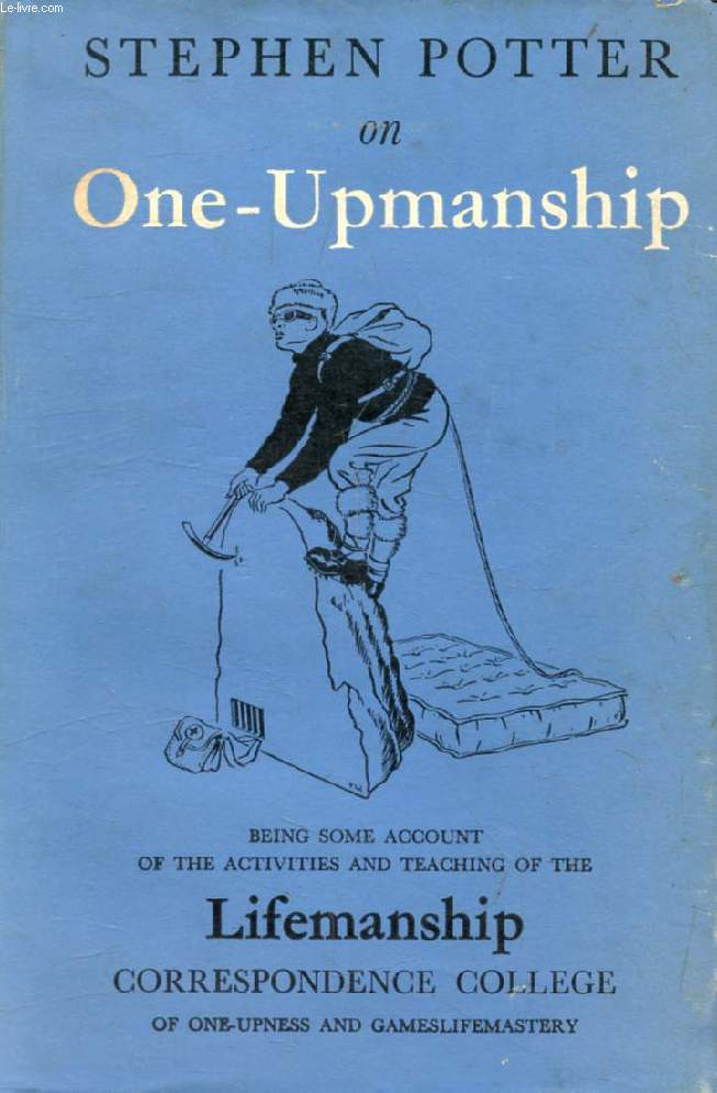 ONE-UPMANSHIP, Being Some Account of the Activities and Teaching of the Lifemanship Correspondence College of One-Upness and Gameslifemastery