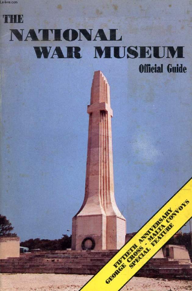 NATIONAL WAR MUSEUM OFFICIAL GUIDE, With an Account of Malta in World War Two