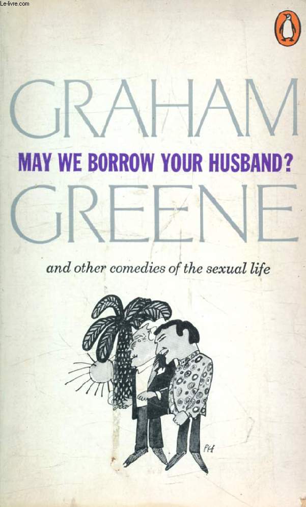 MAY WE BORROW YOUR HUSBAND ? And Other Comedies of the Sexual Life