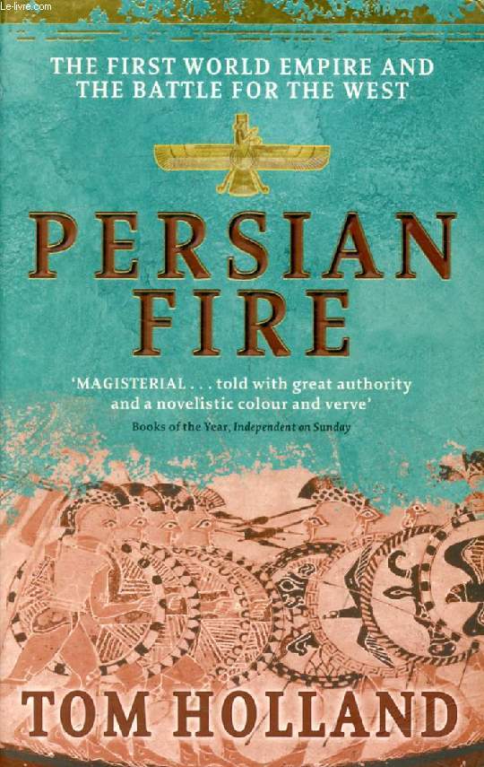 PERSIAN FIRE, The First World Empire and the Battle for the West