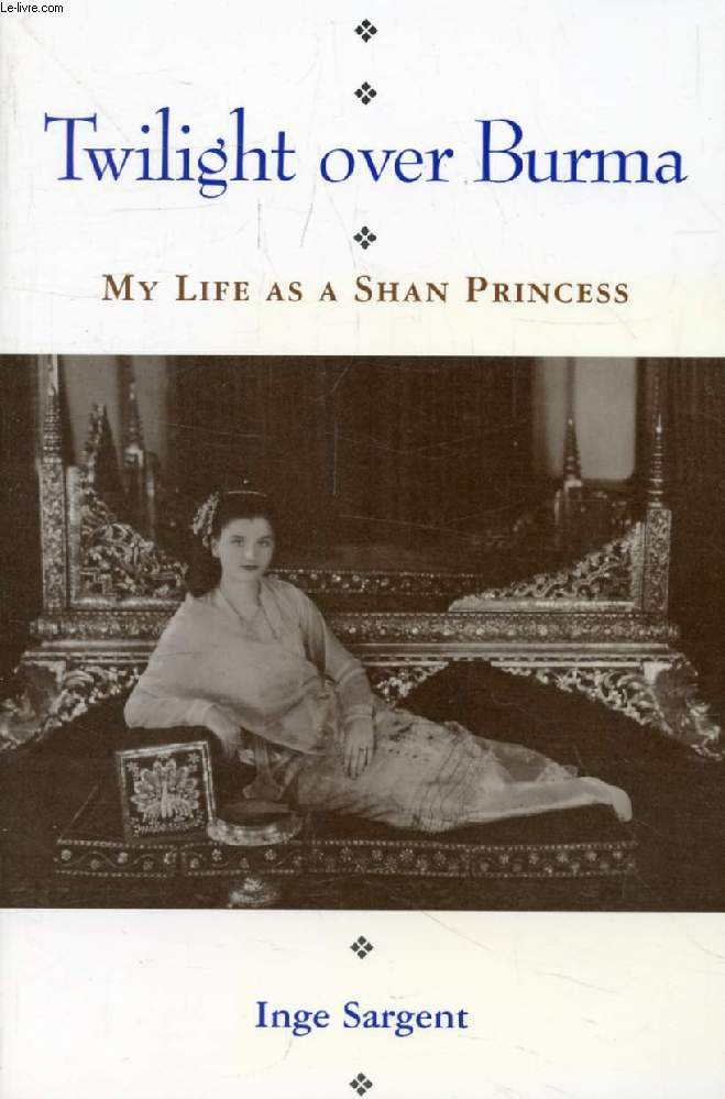 TWILIGHT OVER BURMA, My Life as a Shan Princess