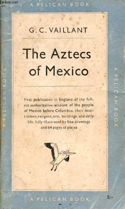 THE AZTECS OF MEXICO, Origin, Rise and Fall of the Aztec Nation