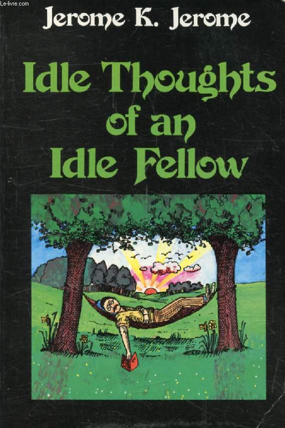 IDLE THOUGHTS OF AN IDEL FELLOW
