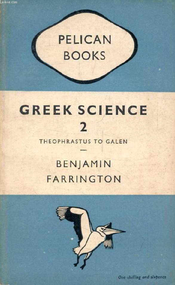 GREEK SCIENCE, Its Meaning For Us, II, Theophrastus to Galen