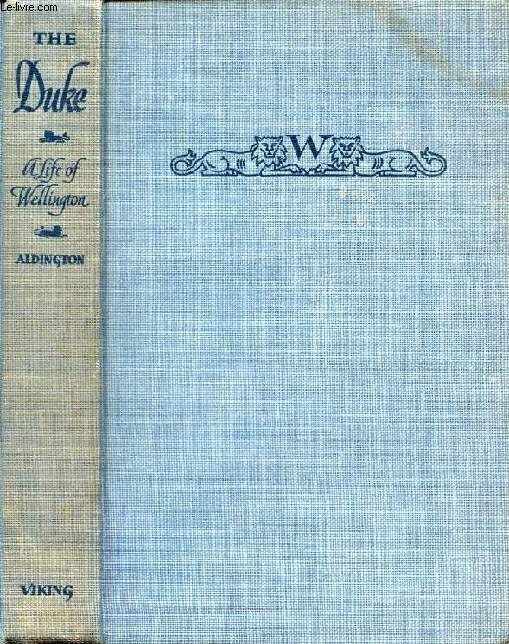 THE DUKE, Being an Account of the Life & Achievements of Arthur WELLESLEY, 1st Duke of WELLINGTON