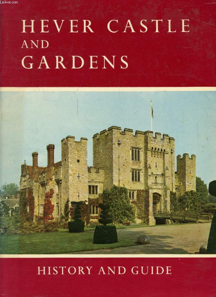 HEVER CASTLE AND GARDENS, History and Guide