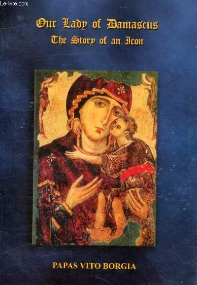 OUR LADY OF DAMASCUS, The Story of an Icon