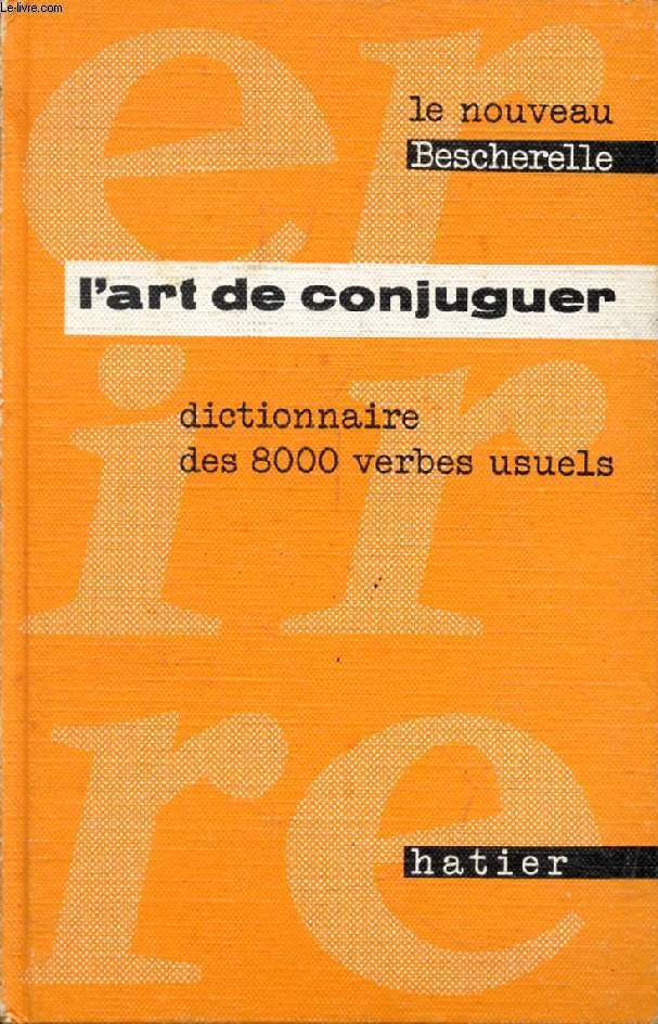 L'ART DE CONJUGUER, DICTIONNAIRE DES 8000 VERBES USUELS (BESCHERELLE)