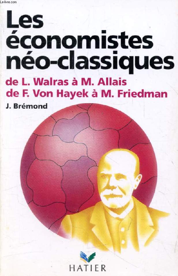 LES ECONOMISTES NEO-CLASSIQUES, De L. Walras  M. Allais, De F. von Hayek  M. Friedmann