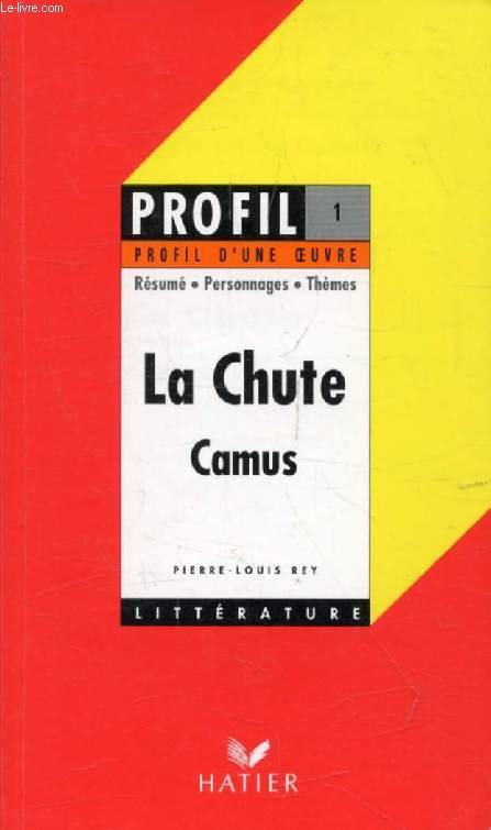 LA CHUTE, A. CAMUS (Profil Littrature, Profil d'une Oeuvre, 1)
