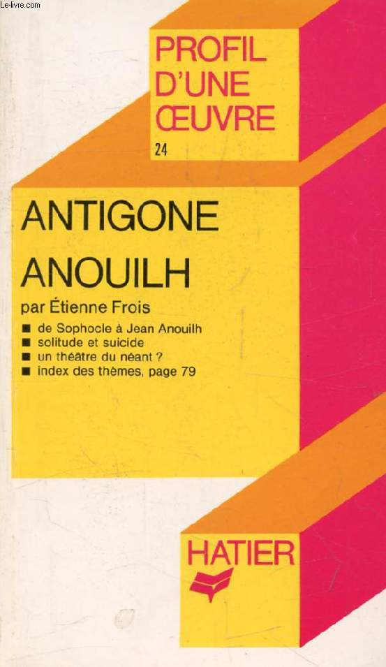 ANTIGONE, J. ANOUILH (Profil d'une Oeuvre, 24)