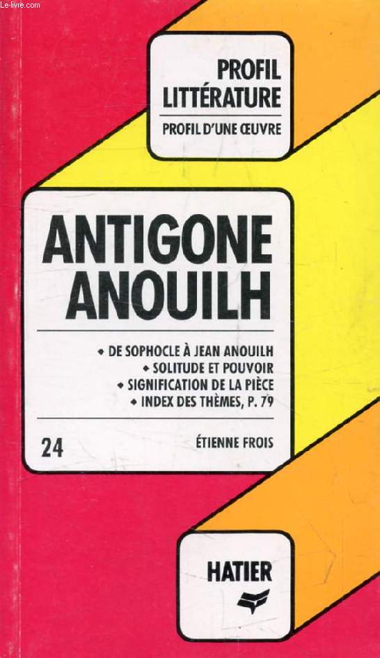 ANTIGONE, J. ANOUILH (Profil Littrature, Profil d'une Oeuvre, 24)