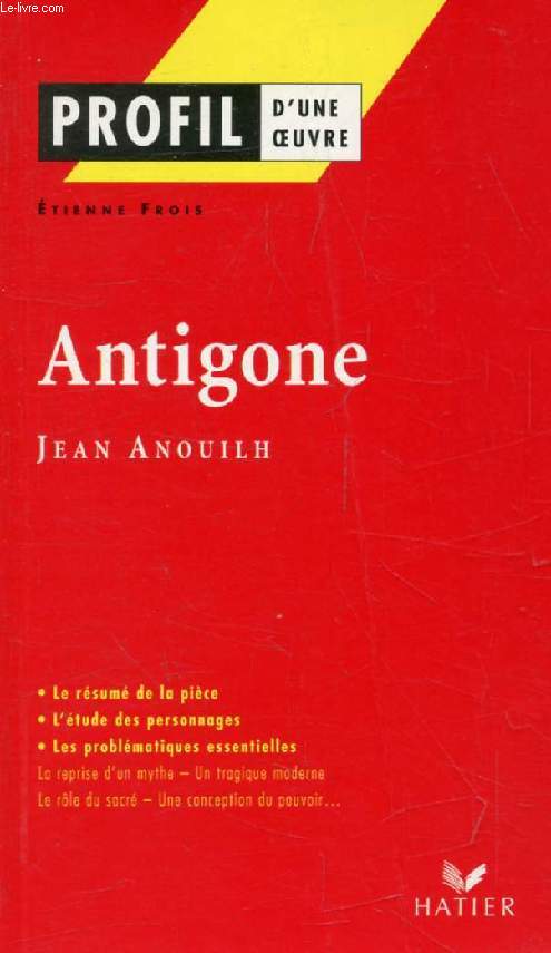 ANTIGONE, J. ANOUILH (Profil d'une Oeuvre, 24)
