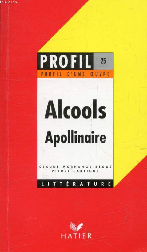 ALCOOLS, G. APOLLINAIRE (Profil Littrature, Profil d'une Oeuvre, 25)