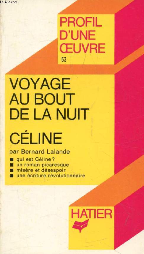 VOYAGE AU BOUT DE LA NUIT, L.-F. CELINE (Profil d'une Oeuvre, 53)