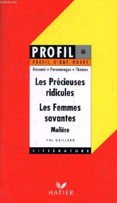 LES PRECIEUSES RIDICULES, LES FEMMES SAVANTES, MOLIERE (Profil Littrature, Profil d'une Oeuvre, 66)