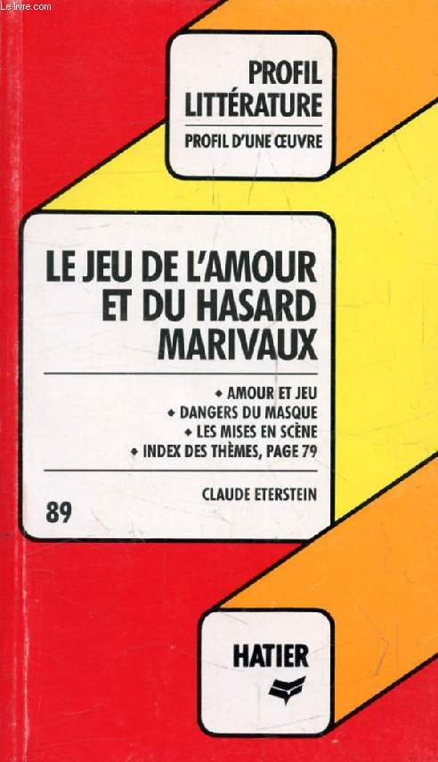 LE JEU DE L'AMOUR ET DU HASARD, MARIVAUX (Profil Littrature, Profil d'une Oeuvre, 89)