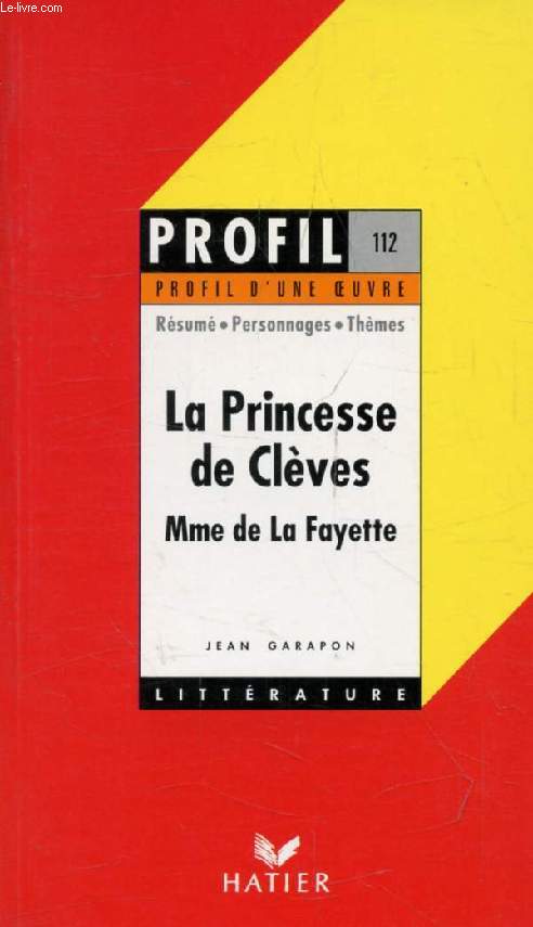 LA PRINCESSE DE CLEVES, MADAME DE LA FAYETTE (Profil Littrature, Profil d'une Oeuvre, 112)