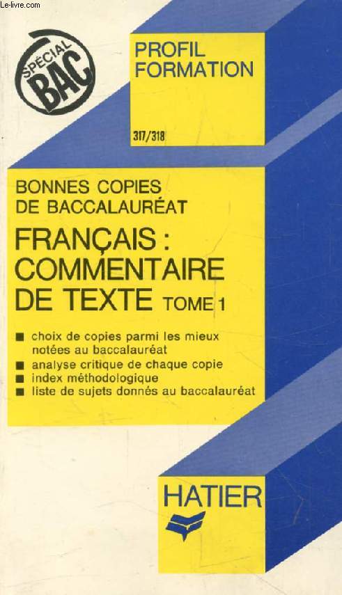 BONNES COPIES DE BAC, FRANCAIS: COMMENTAIRE DE TEXTE, TOME 1 (Profil Formation, 317-318)