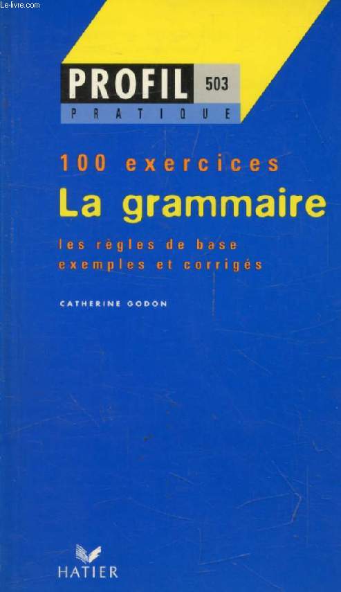 LA GRAMMAIRE, 100 EXERCICES AVEC CORRIGES (Profil Pratique, 503)