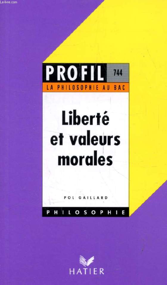 LIBERTE ET VALEURS MORALES (Profil Philosophie, 744)