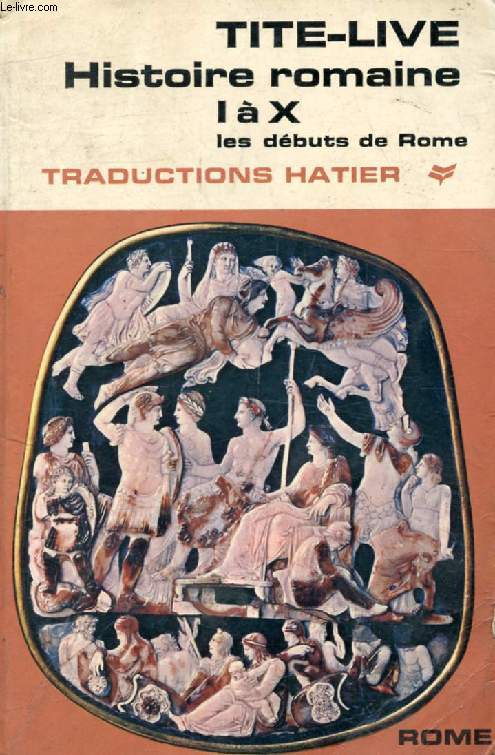 HISTOIRE ROMAINE, Livres I-X, Les dbuts de Rome (Traductions Hatier)
