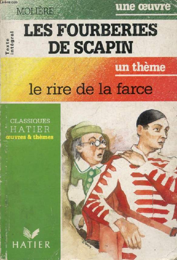 LES FOURBERIES DE SCAPIN (Une Oeuvre), LE RIRE ET LA FARCE (Un Thme) (Classiques Illustrs Hatier)