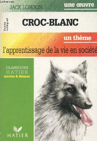 CROC-BLANC (Une Oeuvre), L'APPRENTISSAGE DE LA VIE EN SOCIETE (Un Thme) (Classiques Illustrs Hatier)