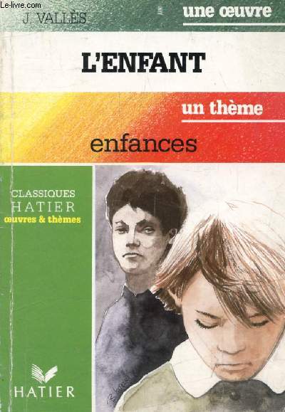 L'ENFANT (Une Oeuvre), ENFANCES (Un Thme) (Classiques Illustrs Hatier)