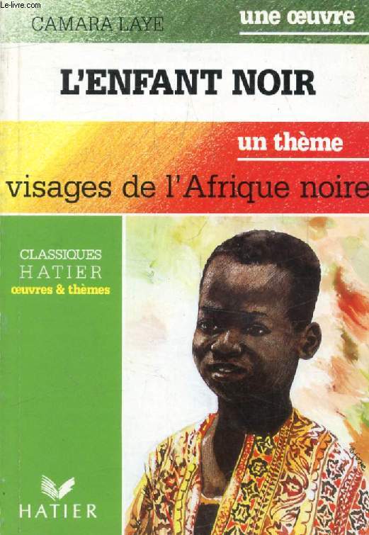 L'ENFANT NOIR (Une Oeuvre), VISAGES DE L'AFRIQUE NOIRE (Un Thme) (Classiques Illustrs Hatier)
