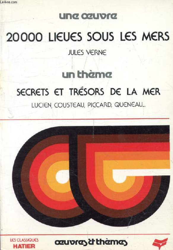 20 000 LIEUES SOUS LES MERS (Une Oeuvre), SECRETS ET TRESORS DE LA MER (Un Thme) (Classiques Illustrs Hatier)