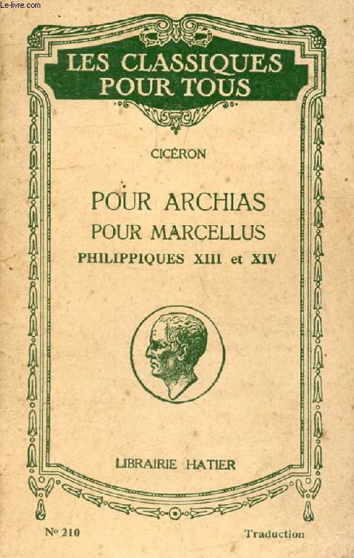POUR ARCHIAS, POUR MARCELLUS, PHILIPPIQUES XIII & XIV (Traduction) (Les Classiques Pour Tous)