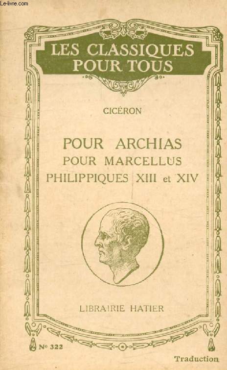 POUR ARCHIAS, POUR MARCELLUS, PHILIPPIQUES XIII & XIV (Les Classiques Pour Tous)