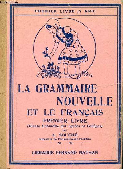 LA GRAMMAIRE NOUVELLE ET LE FRANCAIS 1er LIVRE (7 ANS), CLASSES ENFANTINES DES LYCEES ET COLLEGES