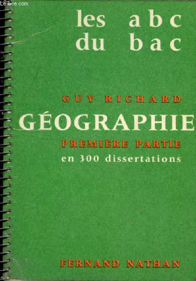 GEOGRAPHIE PREMIERE PARTIE DU BACCALAUREAT, EN 300 SUJETS DE DISSERTATION (LES ABC DU BAC)