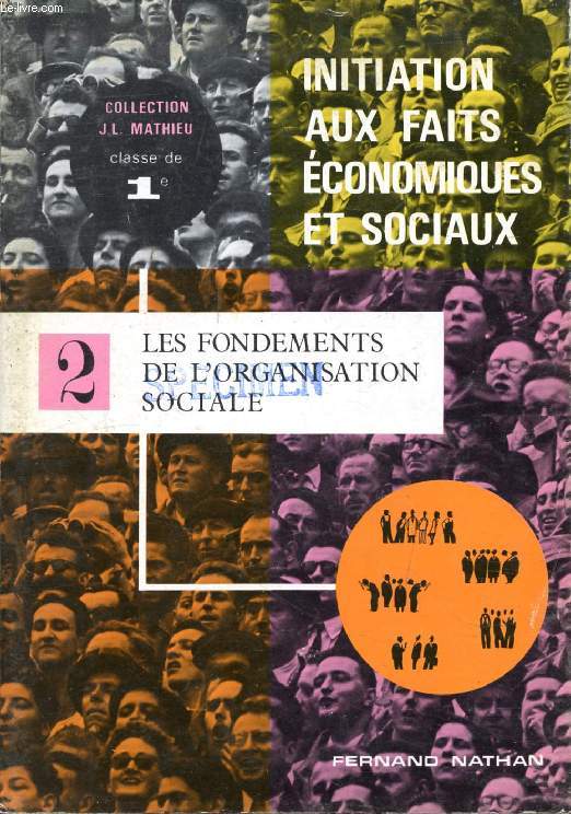INITIATION AUX FAITS ECONOMIQUES ET SOCIAUX, 2, LES FONDEMENTS DE L'ORGANISATION SOCIALE, 1re