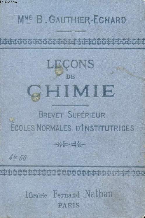 LECONS DE CHIMIE, A L'USAGE DES ECOLES NORMALES D'INSTITUTRICES (2 ANNEES), PREPARATION DU BREVET SUPERIEUR