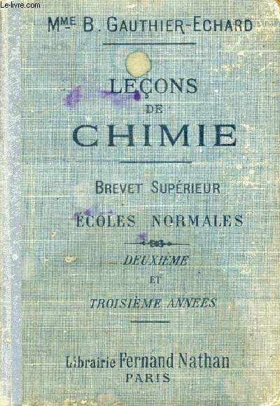 LECONS DE CHIMIE, A L'USAGE DES ECOLES NORMALES, PREPARATION DU BREVET SUPERIEUR, 2e & 3e ANNEES