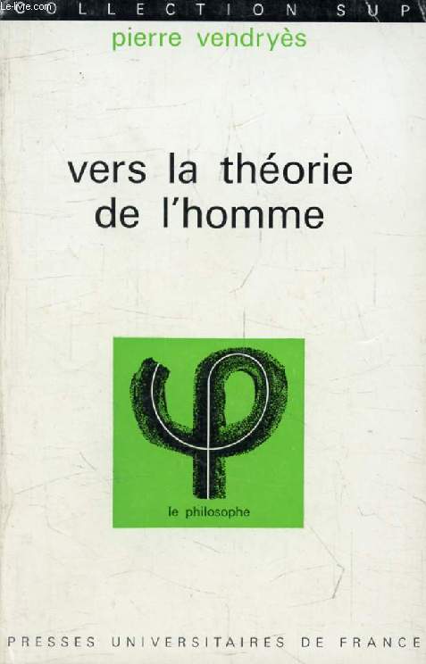 VERS LA THEORIE DE L'HOMME (Le Philosophe)