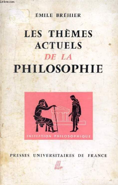 LES THEMES ACTUELS DE LA PHILOSOPHIE (Initiation Philosophique)