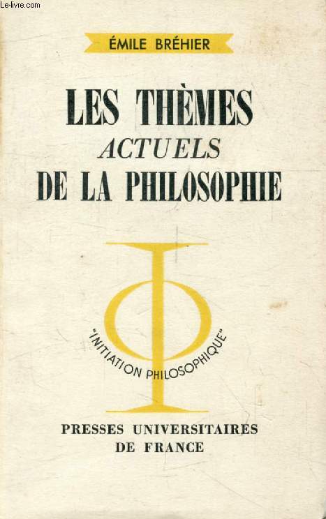 LES THEMES ACTUELS DE LA PHILOSOPHIE (Initiation Philosophique)