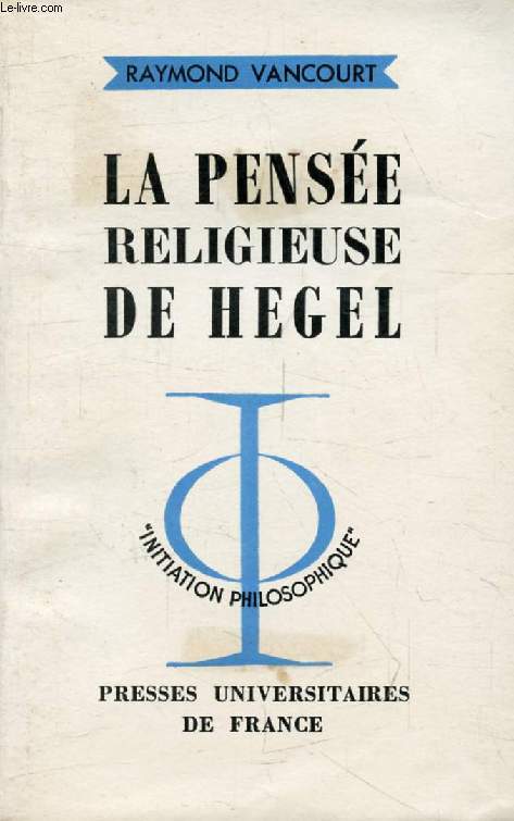 LA PENSEE RELIGIEUSE DE HEGEL (Initiation Philosophique)