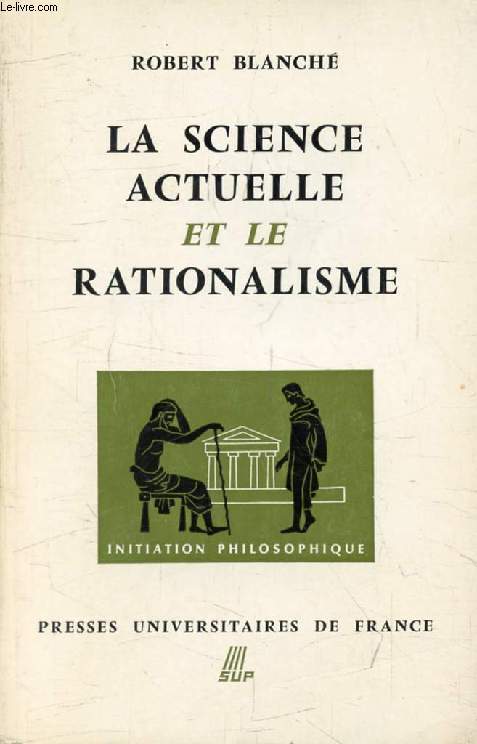 LA SCIENCE ACTUELLE ET LE RATIONALISME (Initiation Philosophique)