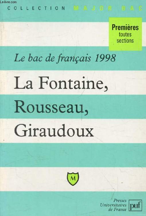 LES FABLES DE LA FONTAINE (L. VII-XII) / LES CONFESSIONS DE ROUSSEAU (L. I-IV) / ELECTRE DE GIRAUDOUX, LE BAC FRANCAIS 1998, 1res (Major Bac)