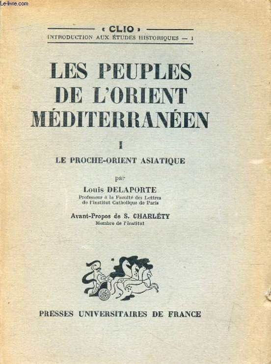 LES PEUPLES DE L'ORIENT MEDITERRANEEN, I, LE PROCHE-ORIENT ASIATIQUE (Clio)