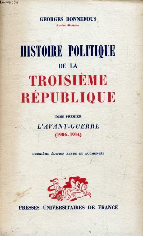 HISTOIRE POLITIQUE DE LA TROISIEME REPUBLIQUE, TOME 1, L'AVANT-GUERRE (1906-1914)